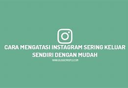 Instagram Selalu Keluar Sendiri